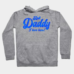 But Daddy!! Hoodie